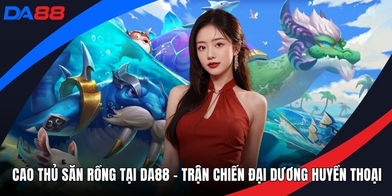 Bắn Cá DA88 – Khám Phá Đại Dương Giải Trí Sôi Động - Zogo