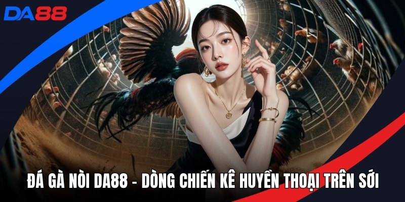 Đá Gà DA88 – Sảnh Thi Đấu Chiến Kê Đẳng Cấp Hàng Đầu - Zogo