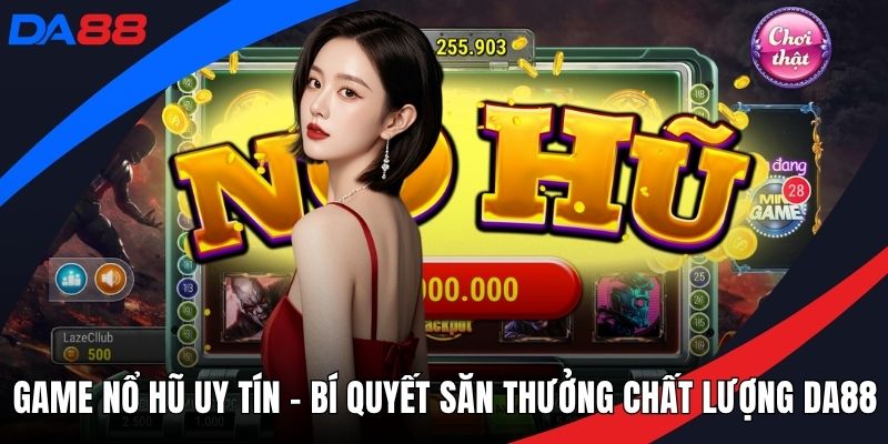 Slot Nổ Hũ – Phân Tích Chiến Thuật Quay Hũ Tại DA88 - Zogo